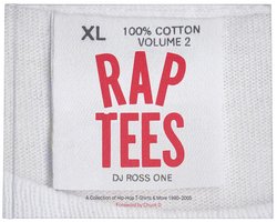 Rap Tees Volume 2: A Collection of Hip-Hop T-Shirts & More 1980-2005