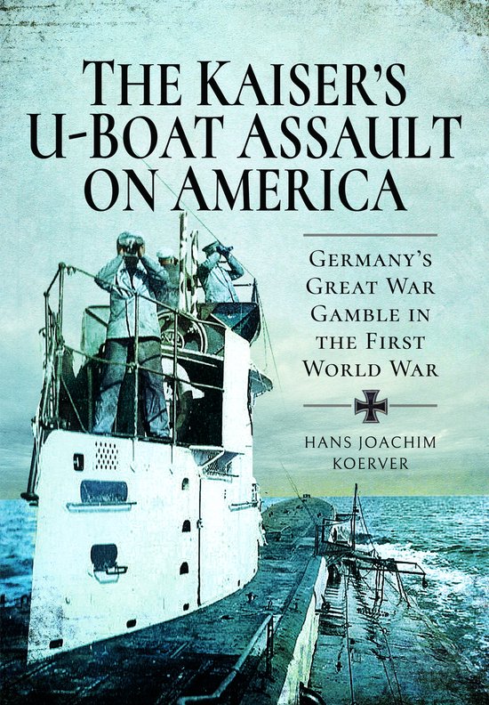 The Kaiser's U-Boat Assault on America - cover