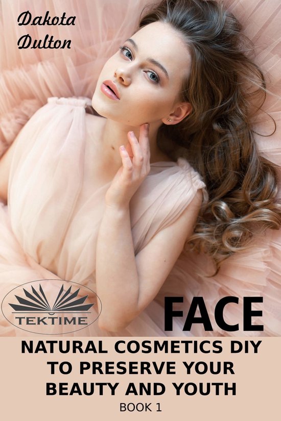 Face Natural Cosmetics Diy To Preserve Your Beauty And Youth - cover