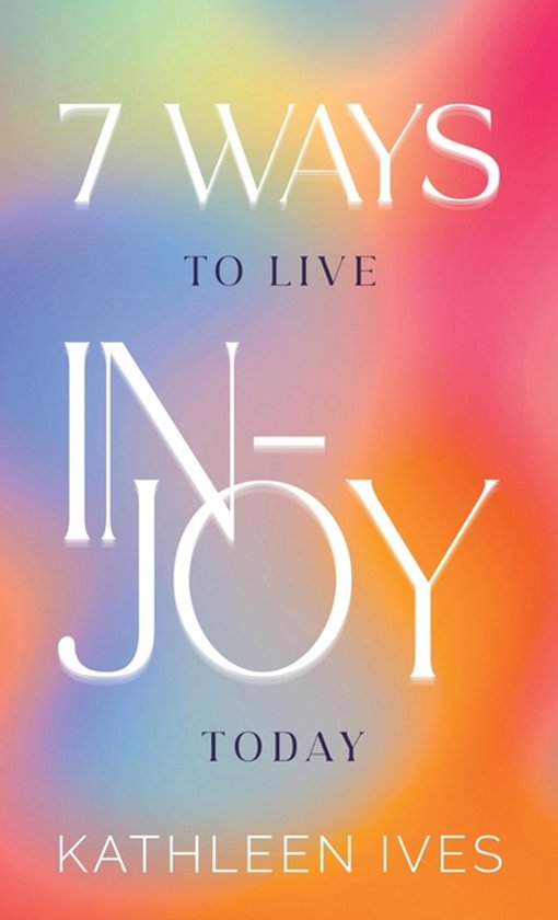 7 Ways to Live IN-Joy Today - cover
