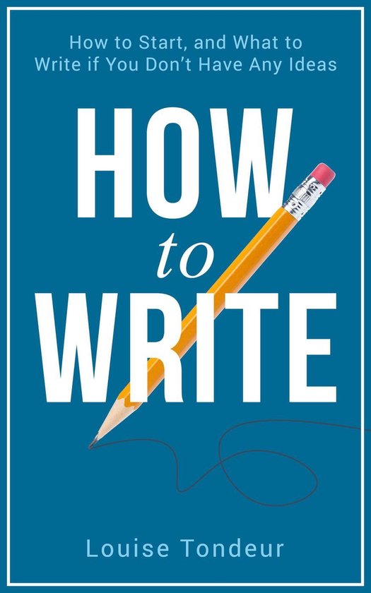 How to Write: How to start, and what to write if you don’t ... - cover