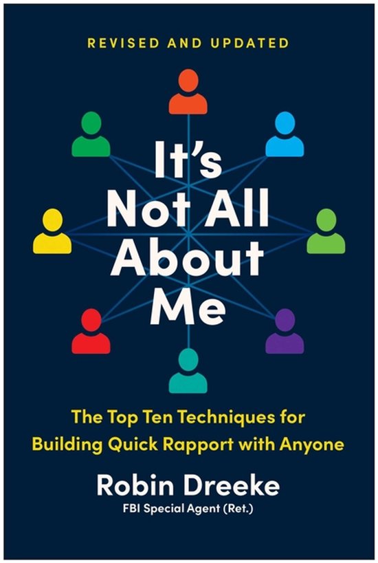 Boekomslag 'It's Not All About Me'. Titel centraal, met kleurrijke poppetjes eromheen verbonden. 'The Top Ten Techniques for Building Quick Rapport with Anyone' door Robin Dreeke.