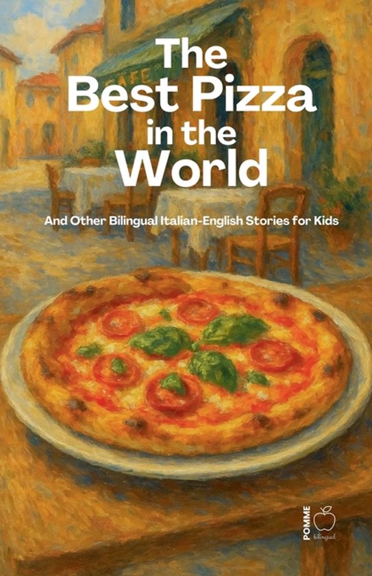 The Best Pizza in the World And Other Bilingual Italian-Engl ... - cover
