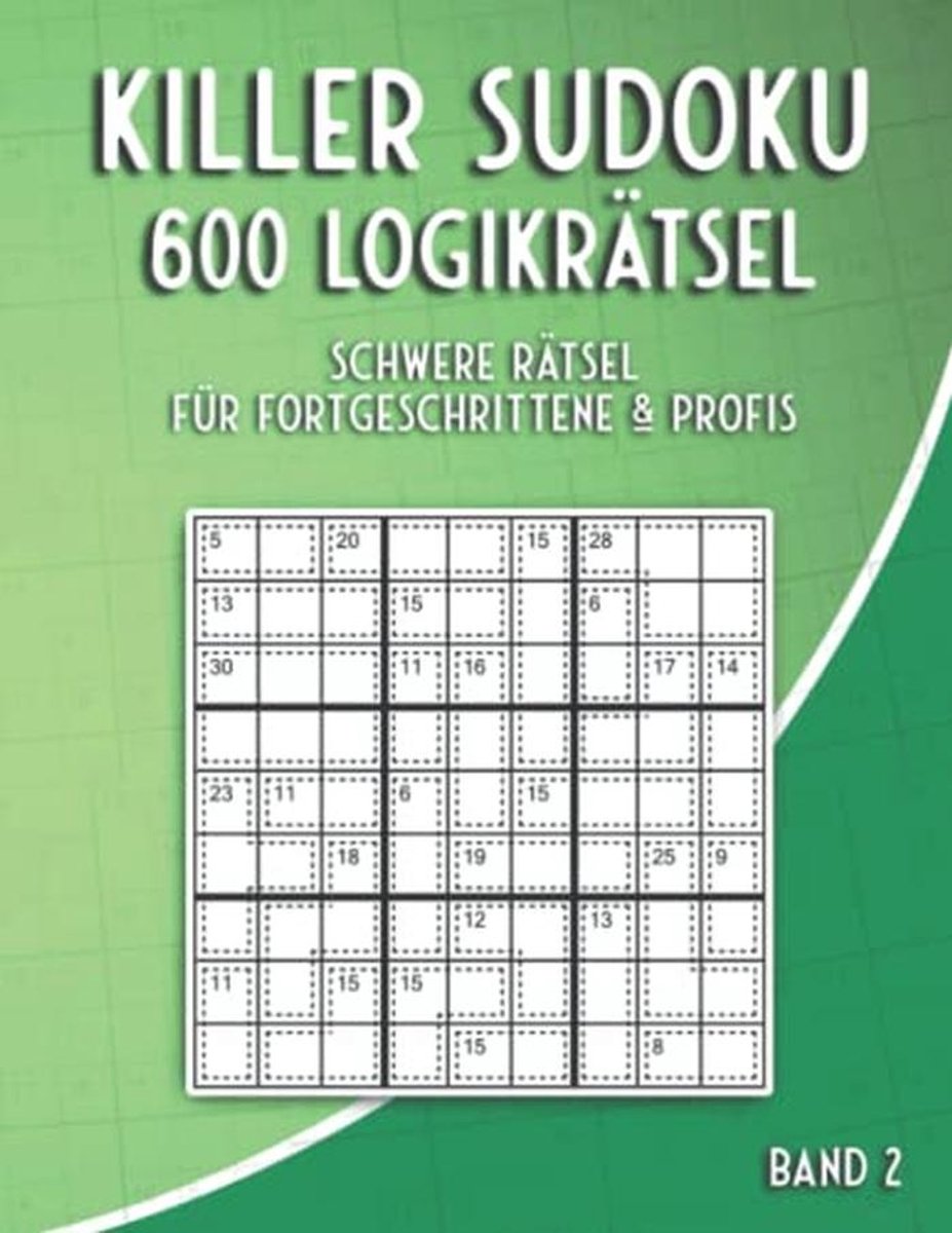 600 Killer Sudoku Variaties: Uitdagende Summen Sudoku Puzzels voor Gevorderden en Professionals