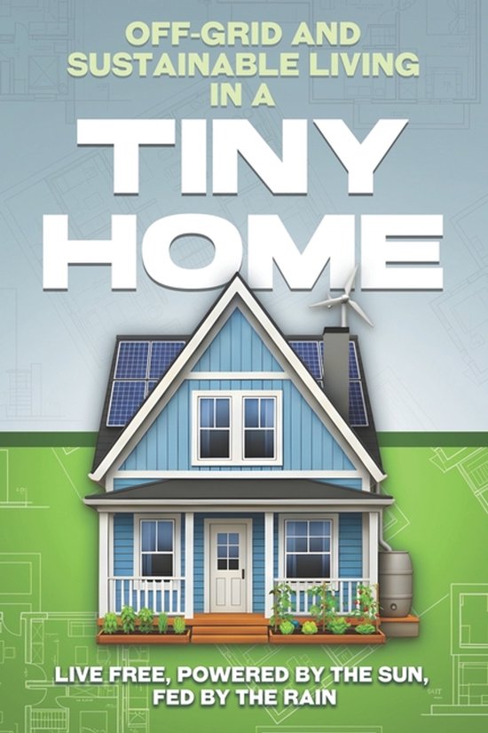 Tiny Home- Off-Grid and Sustainable Living in a Tiny Home