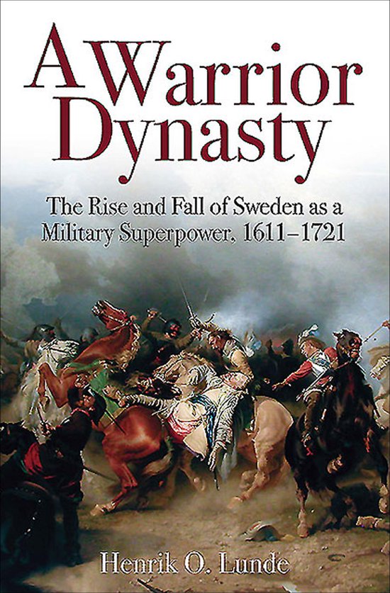 Boekcover met titel 'A Warrior Dynasty: The Rise and Fall of Sweden as a Military Superpower, 1611-1721' en schilderij van een veldslag.