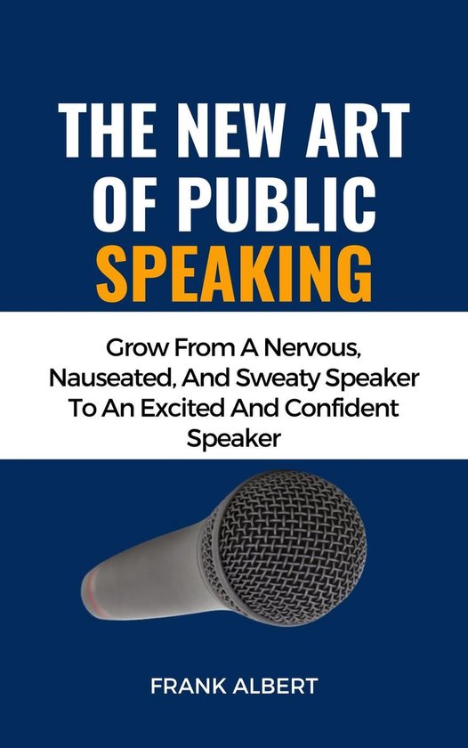 The New Art Of Public Speaking: Grow From A Nervous, Nauseat ... - cover