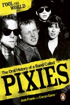 Boekomslag met de titel 'Fool The World' en 'The Oral History of a Band Called PIXIES'. Vier personen staan op de omslag.