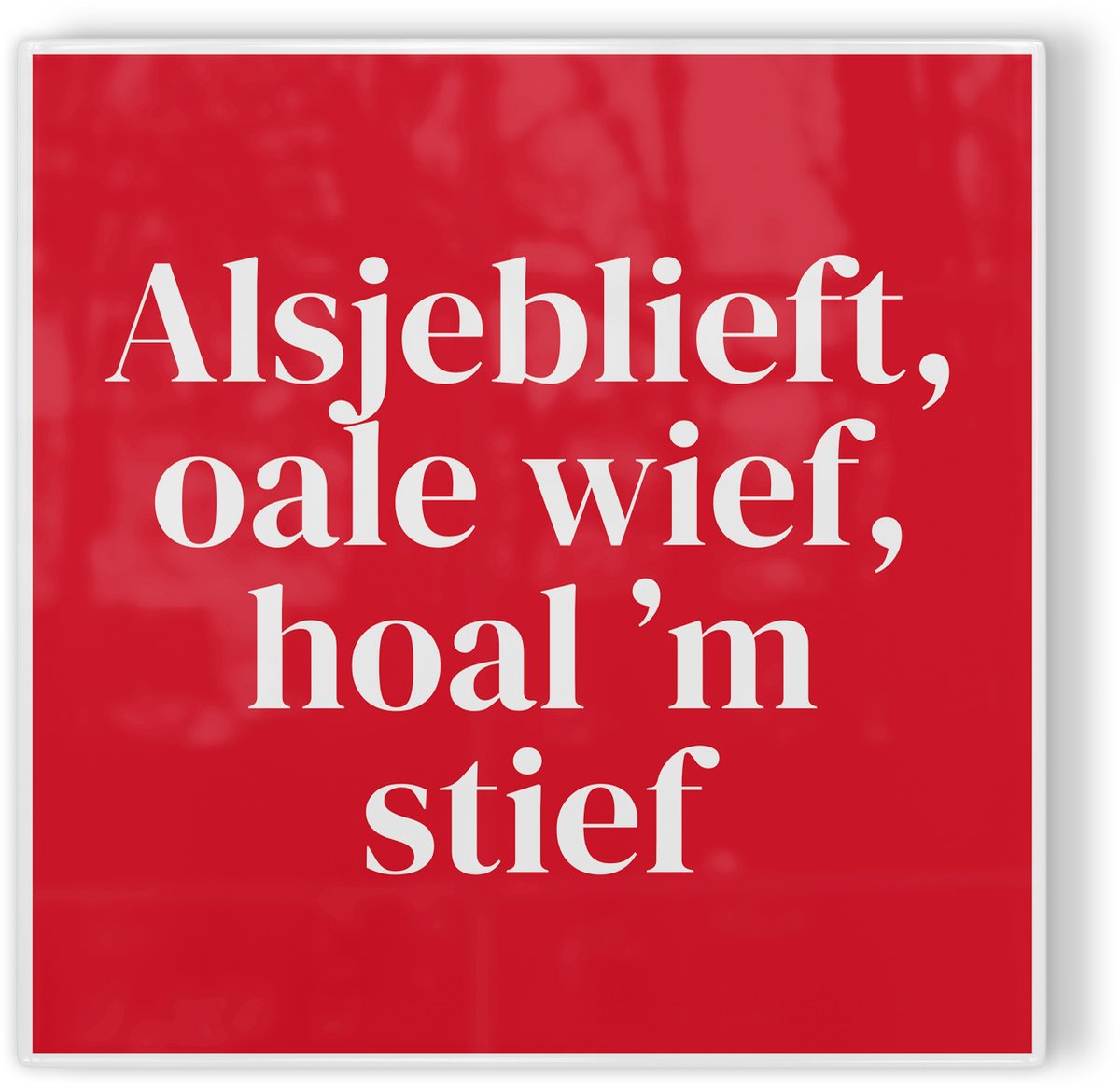 Tegeltje FC Twente Alsjeblieft, oale wief, hoal ’m stief - rood wit - tegeltje voetbal - tegeltje met tekst