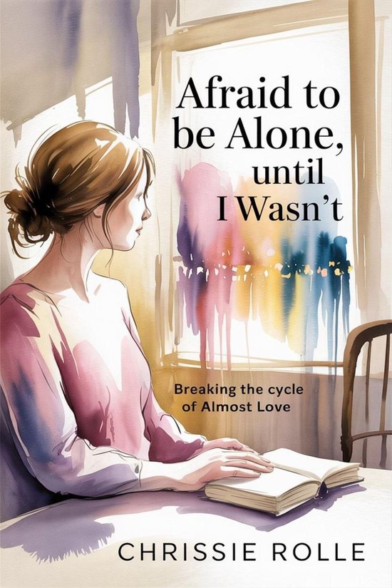 Afraid to be Alone, Until I Wasn't: Breaking the Cycle of Al ... - cover