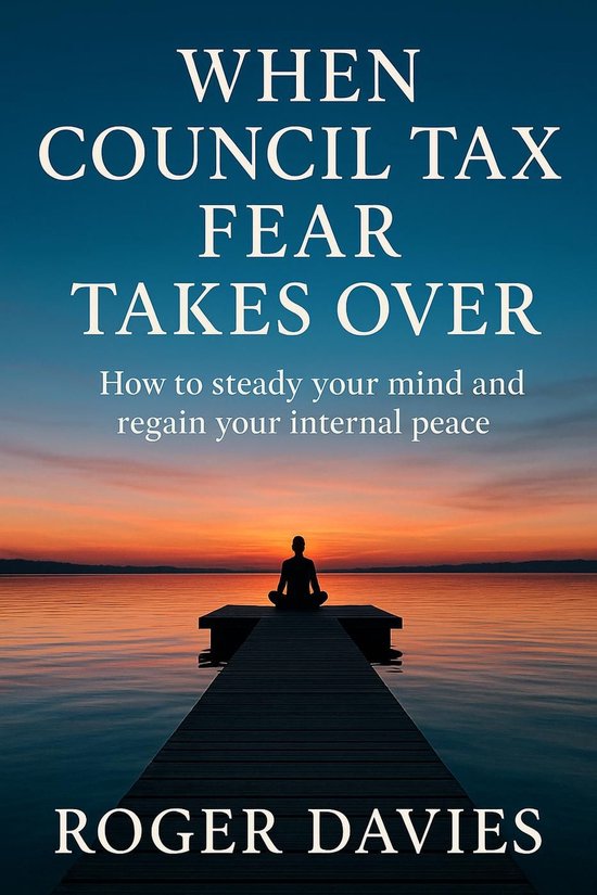 When Council Tax Fear Takes Over: How to steady your mind an ... - cover