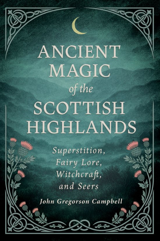 Boekomslag met de titel 'Ancient Magic of the Scottish Highlands'. Donkere achtergrond met mistige bergen, een halve maan en distels.