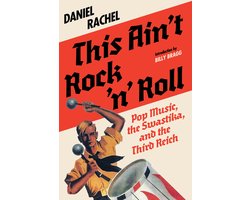 This Ain't Rock 'n' Roll: Pop Music, the Swastika, and the Third Reich