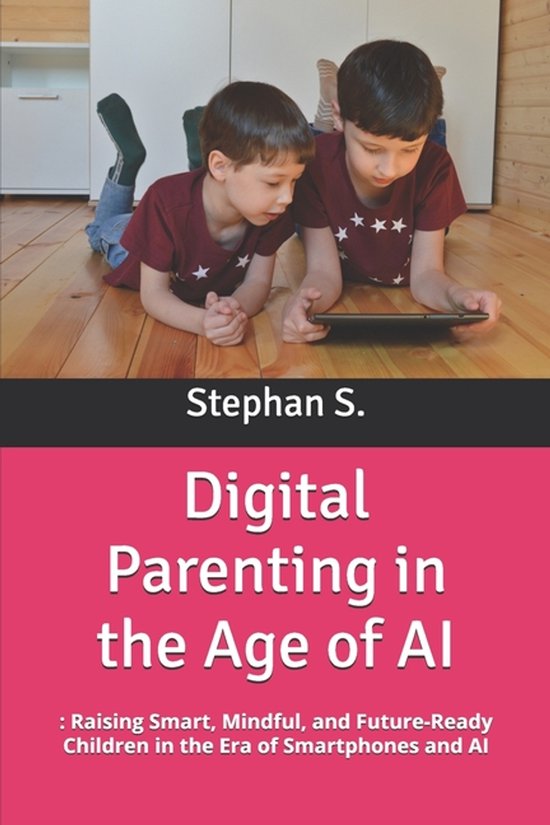 Digital Parenting in the Age of AI, Stephanus Setiyana | 9798275204438 ...