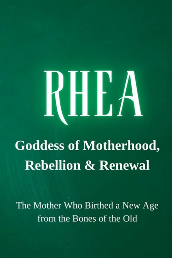 Rhea - Goddess of Motherhood, Rebellion, and Renewal - cover