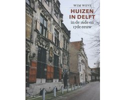 Huizen in Delft in de 16de en 17de eeuw