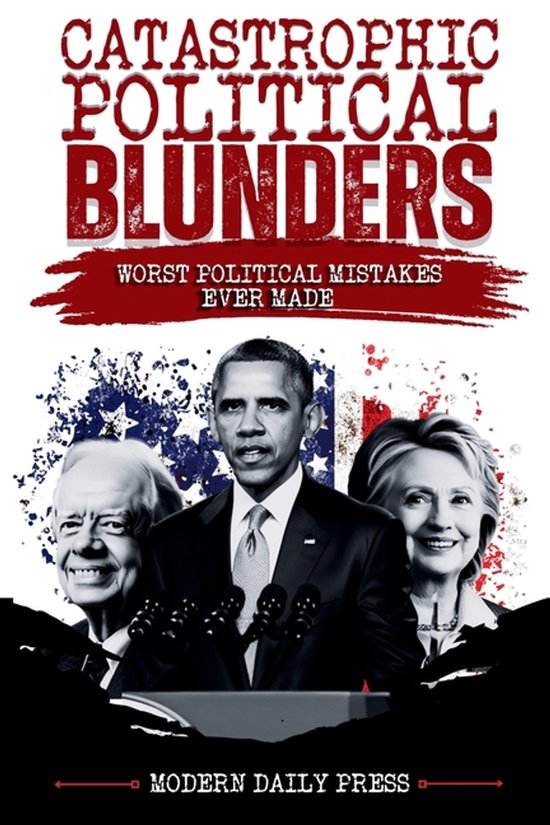 World-Changing Blunders- Catastrophic Political Blunders