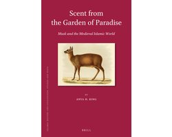 Scent from the Garden of Paradise. Musk and the Medieval Islamic World
