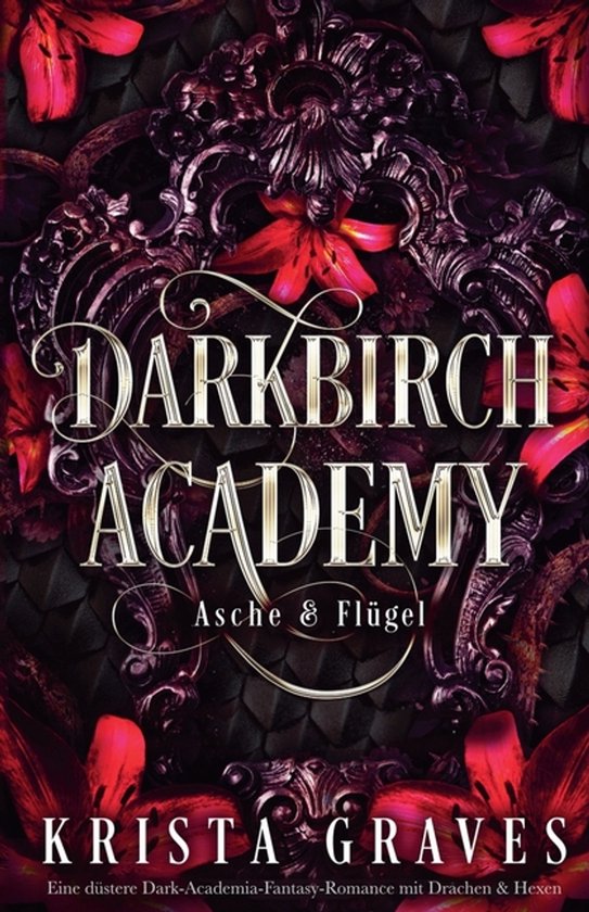 Boekomslag van Darkbirch Academy, met de tekst 'Asche & Flügel' en 'Krista Graves' in sierlijke letters, omringd door rode bloemen en een donker, schubachtig patroon.