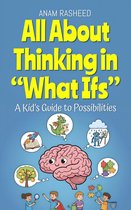 Chapter Books For Kids 32 - All About Thinking in “What Ifs”: A Kid’s Guide to Possibilities
