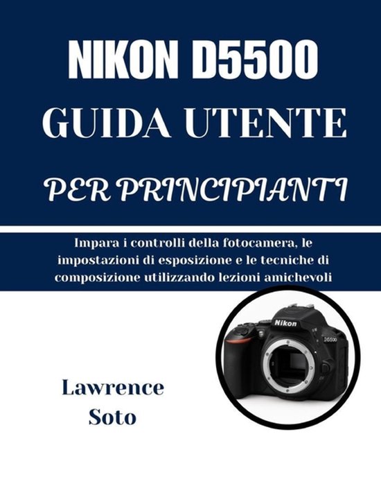 Nikon D5500 Guida Utente Per Principianti - cover