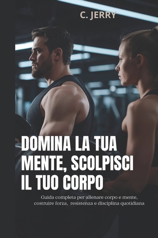 Domina la tua mente, scolpisci il tuo corpo - cover