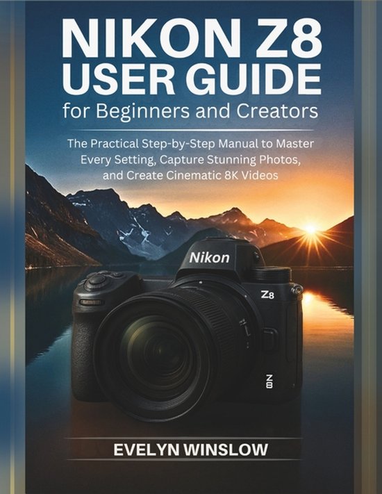 Z8 Reference Guide Nikon Z8 User Guide for Beginners and Creators, Evelyn Winslow ...