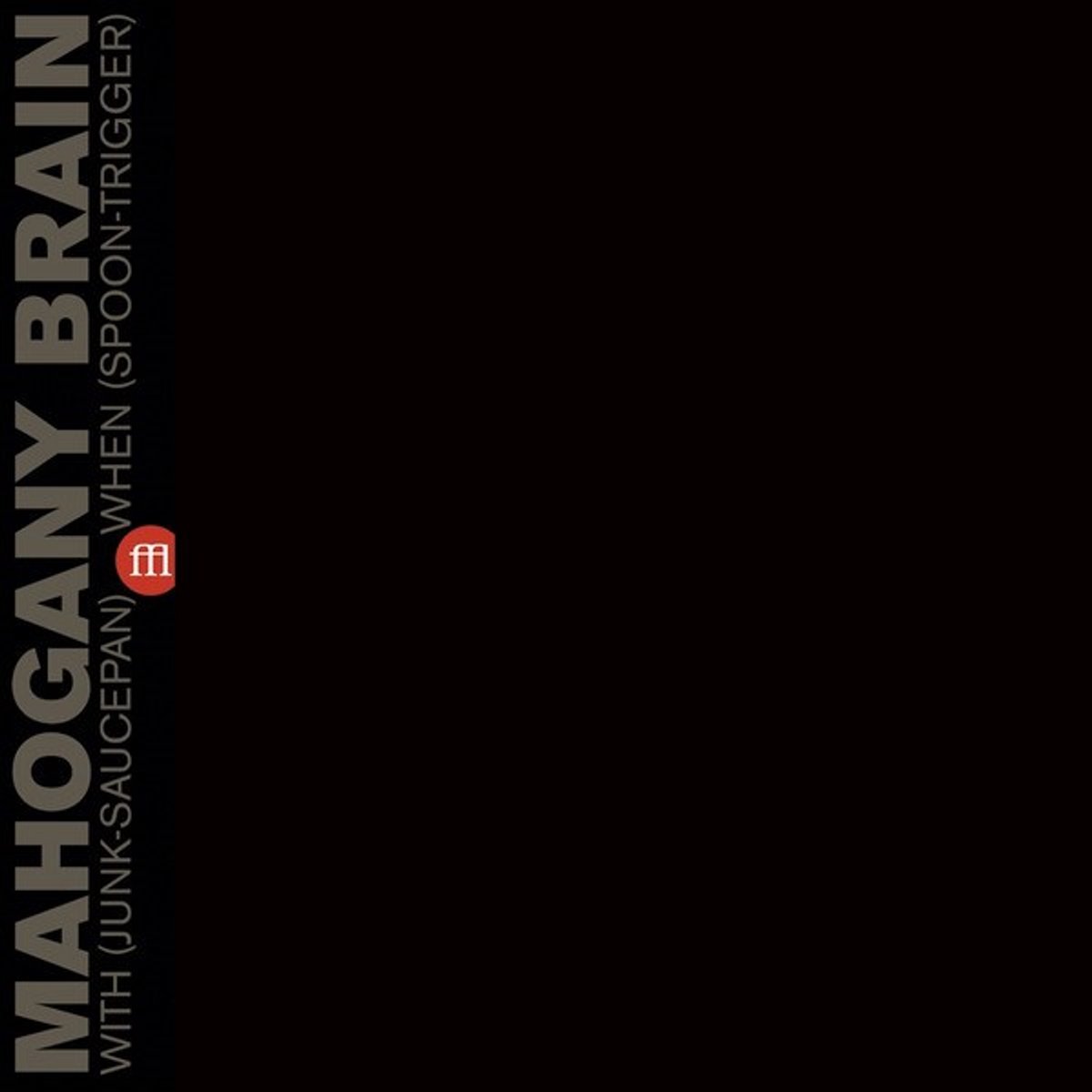 Mahogany Brain - With (Junk-Saucepan) When (Spoon-Trigger) (LP)