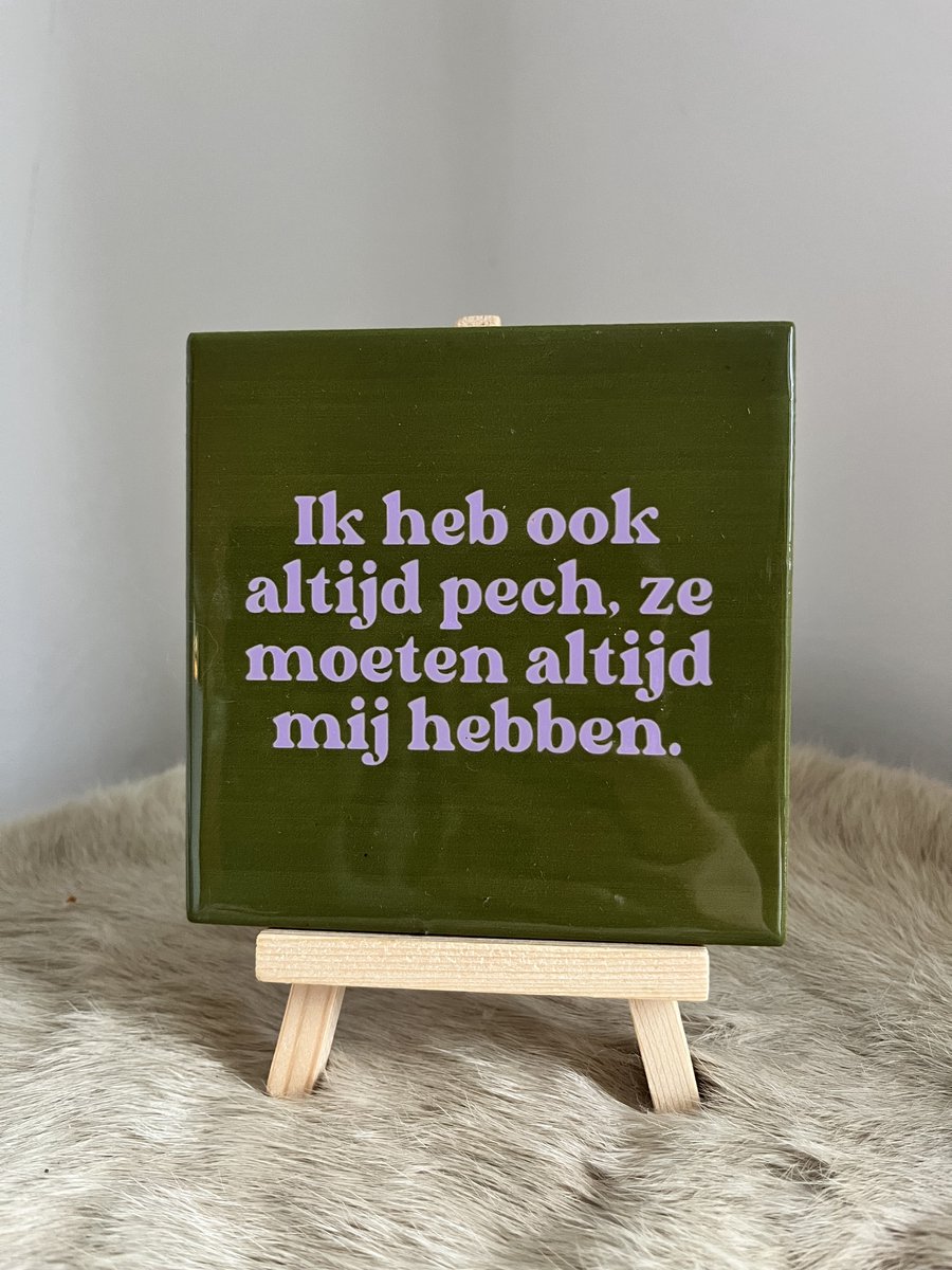 Tegeltje "Ik heb ook altijd pech, ze moeten altijd míj hebben" | Viva Femme | Tegeltjes met tekst