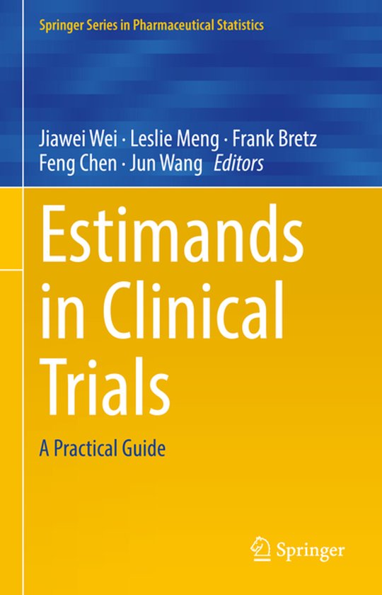 Livre "Estimands in Clinical Trials", A Practical Guide, Springer Series in Pharmaceutical Statistics. Les auteurs sont Jiawei Wei, Leslie Meng, Frank Bretz, Feng Chen, Jun Wang. Publié par Springer.