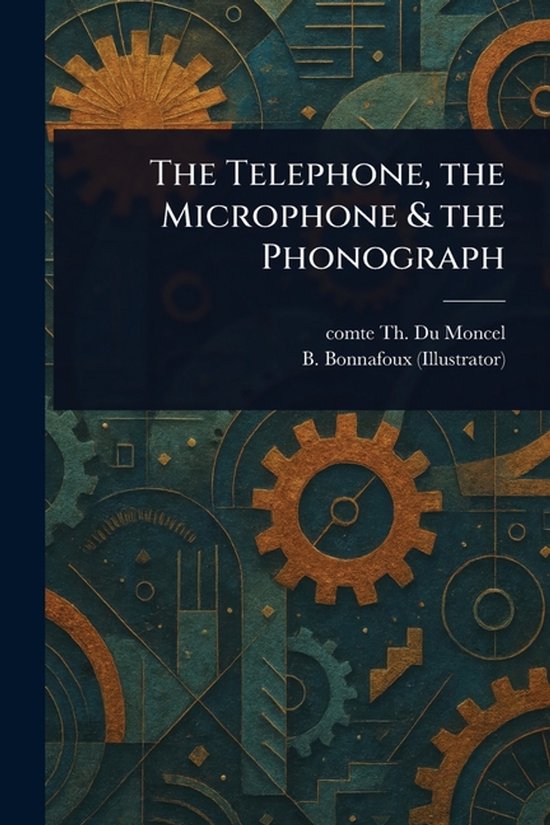 The Telephone, the Microphone & the Phonograph - cover