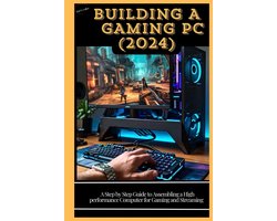 Stappenplan Zelf Gaming PC Bouwen 2024: Gids voor High-Performance Computer Samenstellen