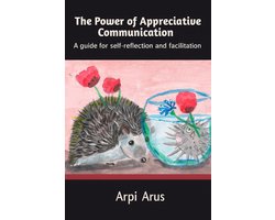 The Power of Appreciative Communication: A guide for self-reflection and facilitation