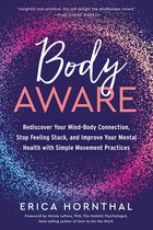 Body Aware: Rediscover Your Mind-Body Connection, Stop Feeling Stuck, and Improve Your Mental Health with Simple Movement Practice