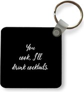 Sleutelhanger - Uitdeelcadeautjes - Quotes - Cocktail - You cook, I'll drink cocktails - Spreuken - Koken - Plastic