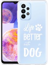 Hoesje Geschikt voor Samsung Galaxy A23 Life Is Better With a Dog - wit