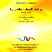 Auto-Mentales-Training Praxisbuch 1: Hohe Lebensqualität durch Steigerung der mentalen Stabilität