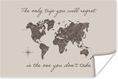 Wanddecoratie - Spreuken - Quotes - The only trip you will regret is the one you don't take - Wereldkaart - 60x40 cm - Poster
