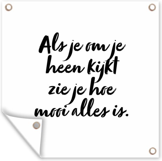 Tuindoek Quotes Als je om je heen kijkt zie je hoe alles is Tekst 100x100 cm Tuindoek Quotes Als je om je heen kijkt zie je hoe alles is Tekst 100x100 cm