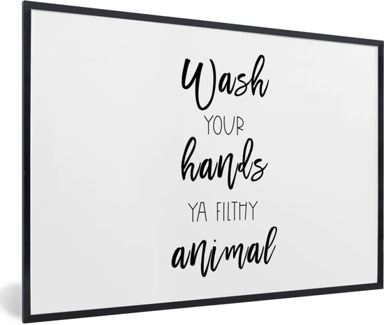 Fotolijst incl. Poster - Spreuken - Quotes - Wash your hands ya filthy animal - Wassen - Handen - 30x20 cm - Posterlijst