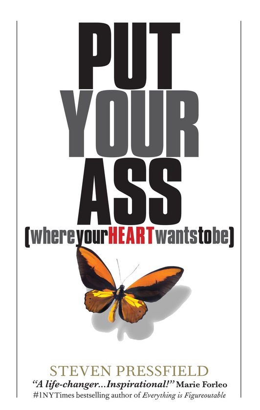 Put Your Ass Where Your Heart Wants to Be