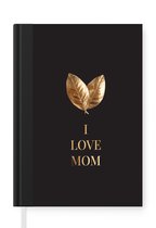 Notitieboek - Schrijfboek - Quotes - I love mom - Spreuken - Mama - Notitieboekje klein - A5 formaat - Schrijfblok