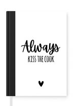Notitieboek - Schrijfboek - Always kiss the cook - Koken - Kok - Keuken - Spreuken - Notitieboekje klein - A5 formaat - Schrijfblok