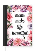 Notitieboek - Schrijfboek - Quotes - Moms make life beautiful - Spreuken - Mama - Notitieboekje klein - A5 formaat - Schrijfblok