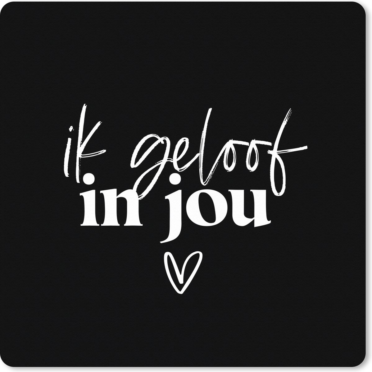 Muismat XXL 80x80 cm - Bureau onderlegger - Bureau mat Partner - Spreuken - Quotes - Ik geloof in jou - Bureaumat - Gaming mousepad xl - Bureaulegger groot - Computer deskmat