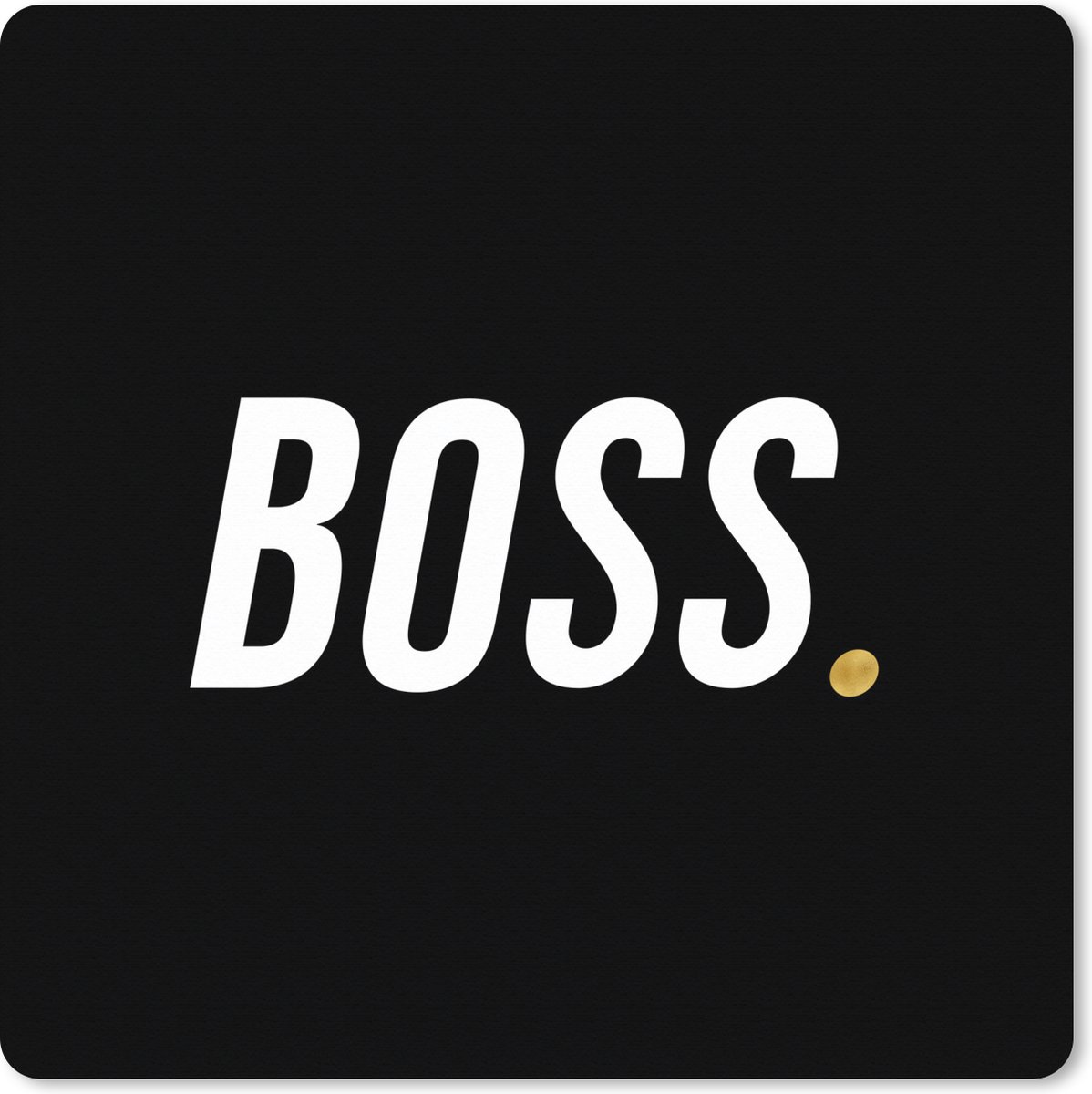Muismat XXL 80x80 cm - Bureau onderlegger - Bureau mat Spreuken - Quotes - 'Boss' - Werk - Bureaumat - Gaming mousepad xl - Bureaulegger groot - Computer deskmat