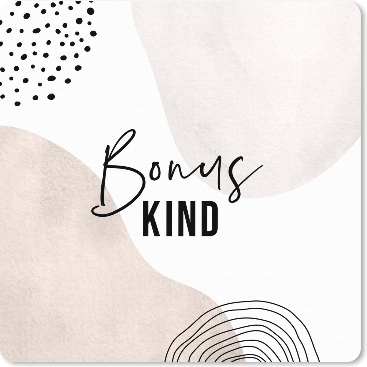 Muismat XXL 80x80 cm - Bureau onderlegger - Bureau mat Pastel - Spreuken - Quotes - 'Bonuskind' - Bureaumat - Gaming mousepad xl - Bureaulegger groot - Computer deskmat