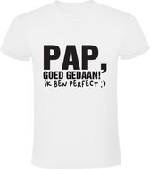 Pap goed Gedaan ik ben Perfect Heren T-shirt |Vader | vaderdag | kind | zoon | dochter | cadeau | kado  | shirt