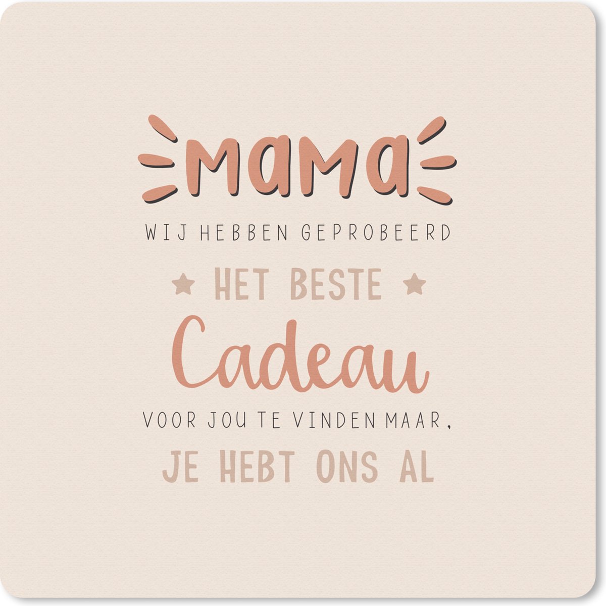 Muismat 20x20 cm - Mousepad Spreuken - Mama - Mama je hebt ons al - Quotes - Muismatten