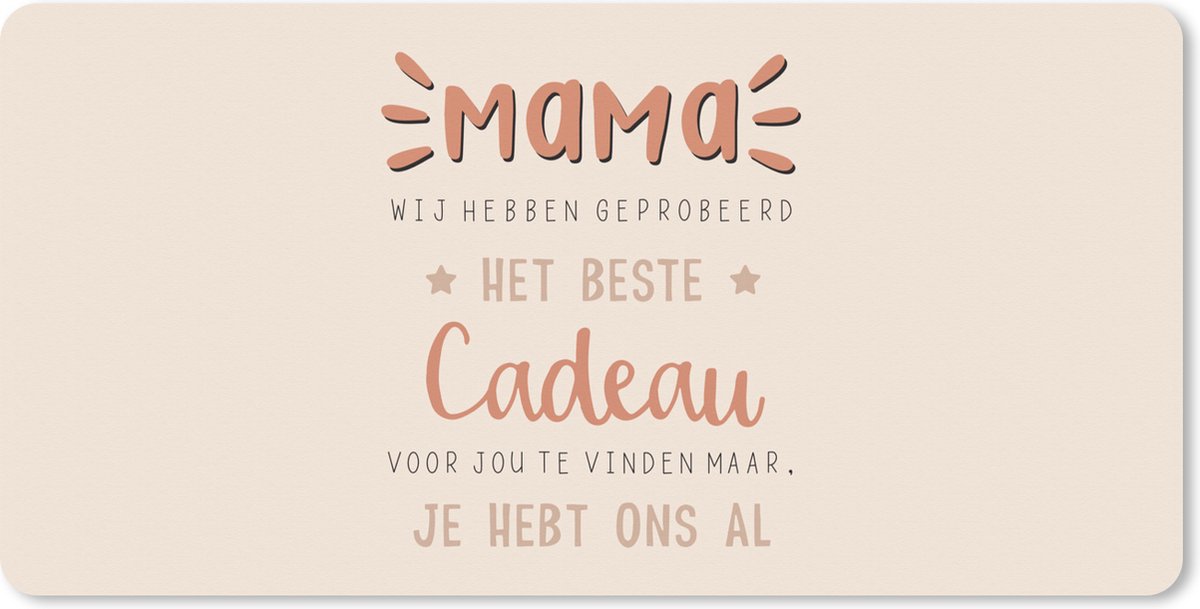 Muismat XXL 80x40 cm - Bureau onderlegger - Bureau mat Spreuken - Quotes Mama Je Hebt Ons Al - Cadeau voor vrouw - Moederdag - Bureaumat - Gaming mousepad xl - Bureaulegger groot - Computer deskmat